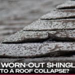 Can Worn-Out Shingles Lead to a Roof Collapse?