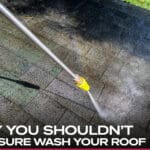 Why You Shouldn’t Pressure Wash Your Roof